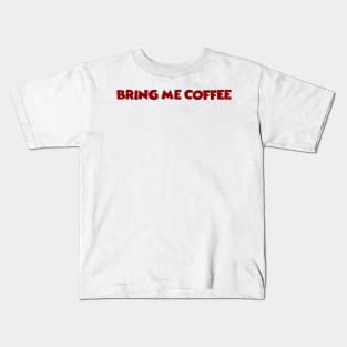 Bring Me Coffee Kids T-Shirt